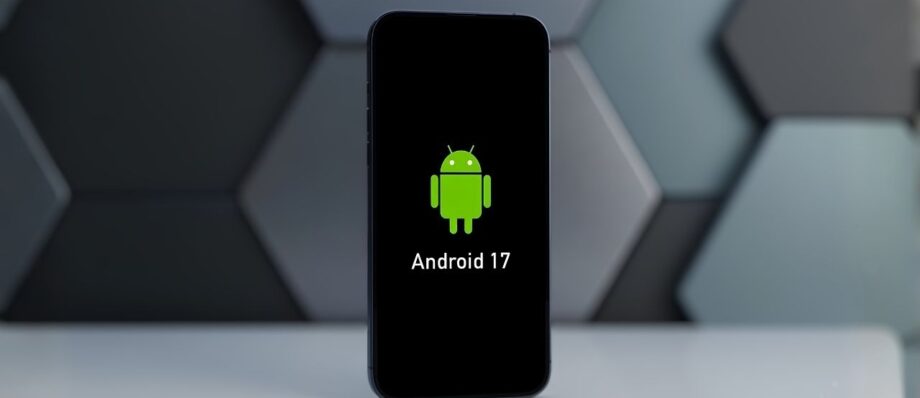 Android 17 Ultimate Guide: Expected Release Date, Eligible Devices, and Must-Know Features 1 A modern black smartphone displaying the official green Android robot mascot and "Android 17" text on a dark screen.